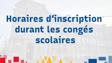Horaires d’inscription durant les congés scolaires